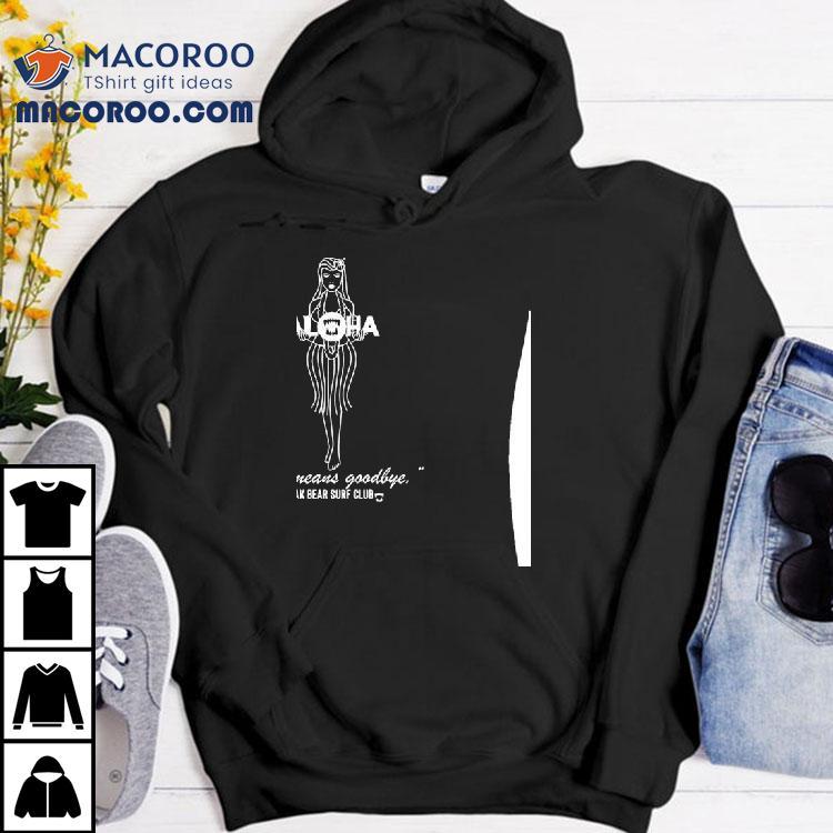 Aloha Blak Bear Also Means Goodbye Blak Bear Surf Club Shirt Aloha Blak Bear Also Means Goodbye Blak Bear Surf Club Shirt