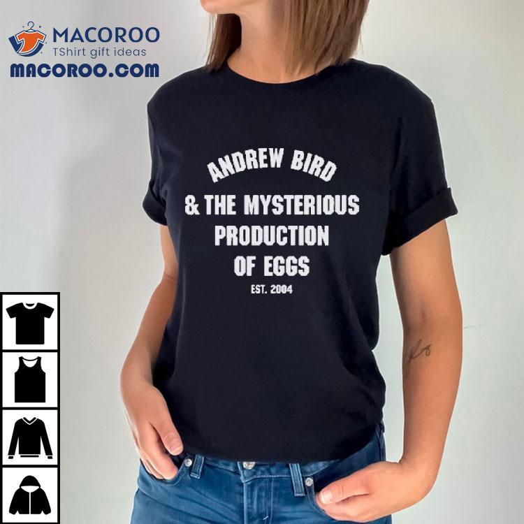 Andrew Bird And The Mysterious Production Of Eggs Est 2004 Shirt Andrew Bird And The Mysterious Production Of Eggs Est 2004 Shirt