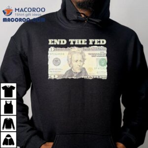 Andrew Jackson End The Fed Shirt 1 Andrew Jackson End The Fed Tshirt