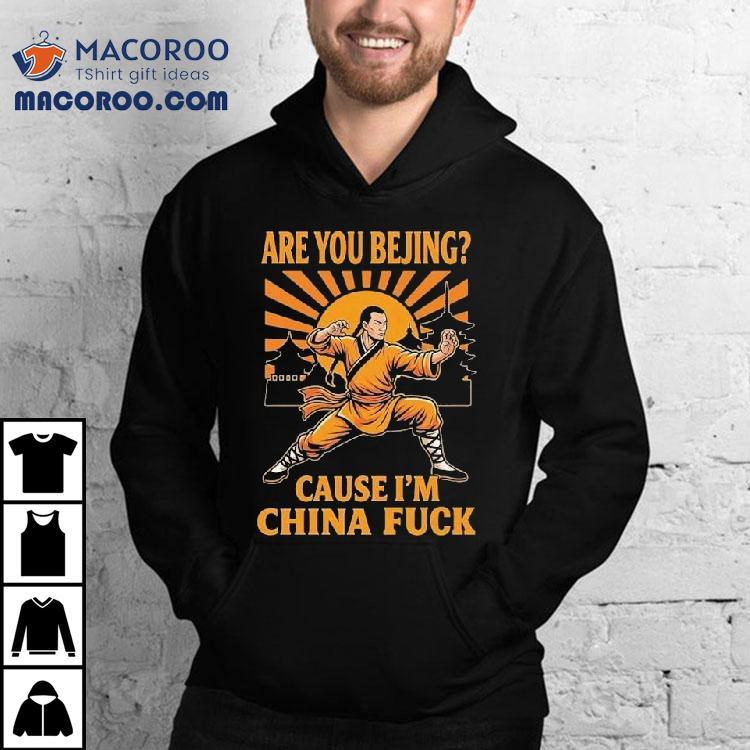 Are You Bejing Cause I’m China Fuck Shirt Are You Bejing Cause I’m China Fuck Shirt
