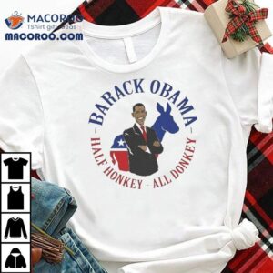 Barack Obama Half Honkey All Donkey Shirt