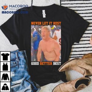 Ben Johnson Never Let It Rest Good Better Bes Tshirt
