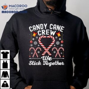 Candy Cane Crew We Stick Together Christmas Shirt