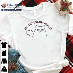 Cat Sad Become Ungovernable Shirt