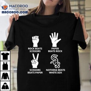 Chicago White Sox Nothing Beats Rock Beats Scissors Paper Beats Rock Scissors Beats Paper Shirt