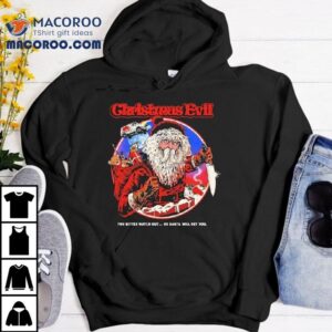 Christmas Evil You Better Watch Out Or Santa Will Get You Santa Shirt