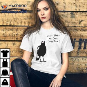 Don't Make Me Come Down There Angry Crow Shirt 1 Don T Make Me Come Down There Angry Crow Tshirt
