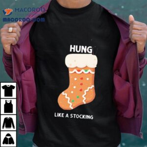 Gingerbread Hung Like A Stocking Christmas Shirt