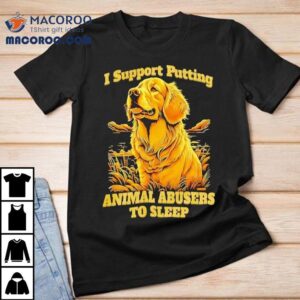 Golden Dog I Support Putting Animal Abusers To Sleep Shirt