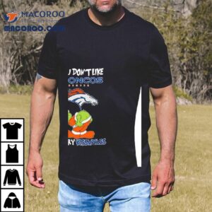 Grinch Ass Denver Broncos If You Don’t Like Merry Kissmyass Christmas Shirt