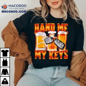 Hand Me My Keys Bear Shirt