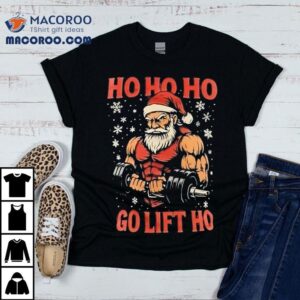 Ho Ho Ho Go Lift Ho Muscle Christmas Shirt