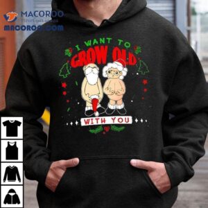 I Want To Grow Old With You Christmas Shirt