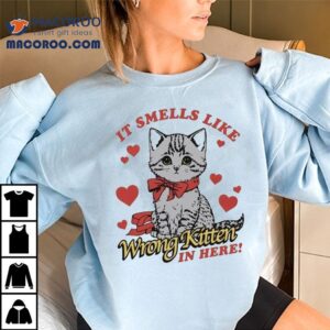 It Smells Like Wrong Kitten In Here! Cat Shirt