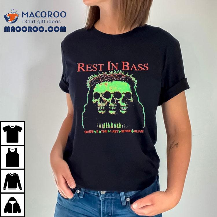 Praiseche Rest In Bass Is The Last Sense Alive Skulls Shirt Praiseche Rest In Bass Is The Last Sense Alive Skulls Shirt