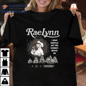 Raelynn I Hear Santa’s Got His Cowboy Boots On Xmas Christmas Shirt