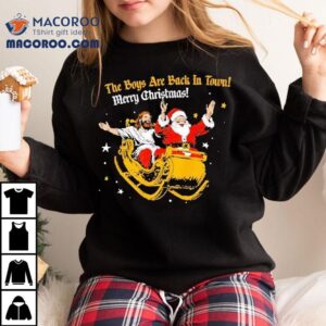 Santa Jesus The Boys Are Back In Town Merry Christmas Shirt