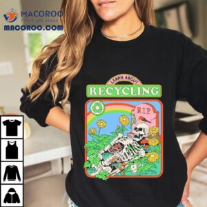 Skeleton Rip Learn About Recycling Shirt