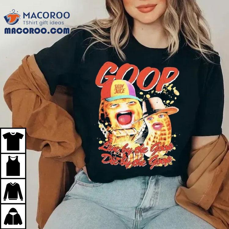 The Burnt Peanut Live By The Goop Shirt The Burnt Peanut Live By The Goop Shirt