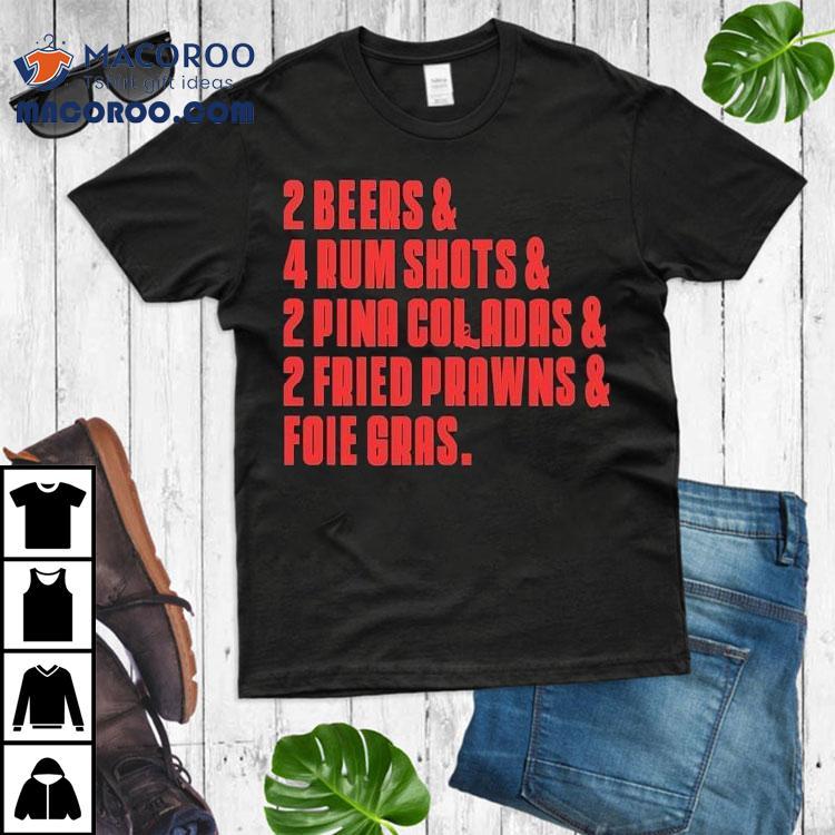 The Sopranos 2 Beers 4 Rum Shots 2 Pina Coladas 2 Fried Prawns And Foie Gras Last Meal Shirt The Sopranos 2 Beers 4 Rum Shots 2 Pina Coladas 2 Fried Prawns And Foie Gras Last Meal Shirt