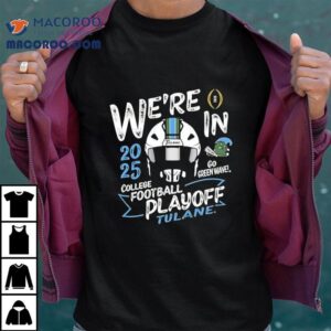 Tulane Green Wave We’re In College Football Playoff 2025 Shirt