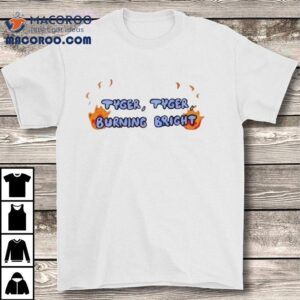 Tyger, Tyger Burning Bright Shirt