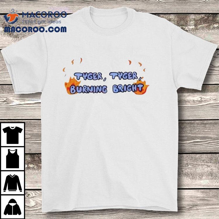 Tyger, Tyger Burning Bright Shirt Tyger, Tyger Burning Bright Shirt