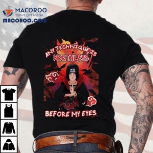 Uchiha Itachi Any Technique Is Worthless Before My Eyes Shirt