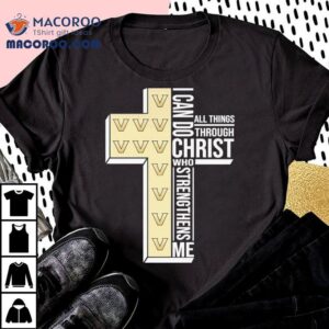 Vanderbilt Commodores I Can Do All Things Through Christ Who Strengthen Me Shirt