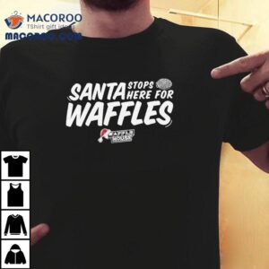 Waffle House Santa Stop Here For Waffles Christmas Shirt