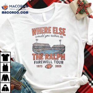 Where Else Would You Rather Be The Ralph Farewell Tour 2025 Shirt