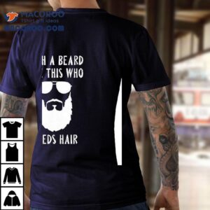 With A Beard Like This Who Needs Hair Shirt