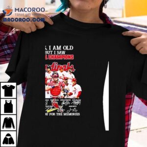 Yes I Am Old But I Saw 2011 Champions St Louis Cardinals Players Signatures Thank You For The Memories Shirt