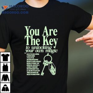 You Are The Key To Unlocking Your Own Magic Shirt