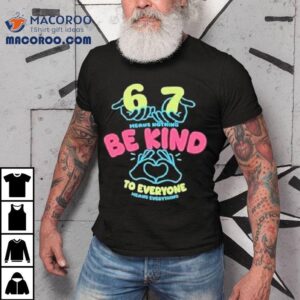 Means Nothing Be Kind To Everyone Mean Everything Heart Hands Tshirt