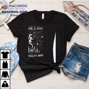 A Book A Day Keeps Reality Away Tshirt