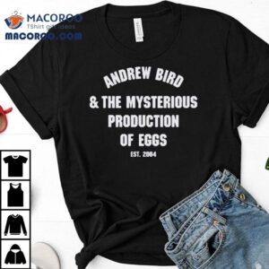 Andrew Bird And The Mysterious Production Of Eggs Est 2004 Shirt 2 Andrew Bird And The Mysterious Production Of Eggs Est Tshirt