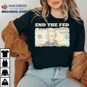 Andrew Jackson End The Fed Shirt 2 Andrew Jackson End The Fed Tshirt