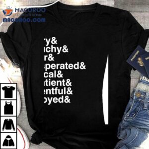 Angry Grouchy Bitter Exasperated Cynical Impatient Resentful And Annoyed Shirt 2 Angry Grouchy Bitter Exasperated Cynical Impatient Resentful And Annoyed Tshirt