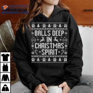 Balls Deep In The Christmas Ugly Tshirt