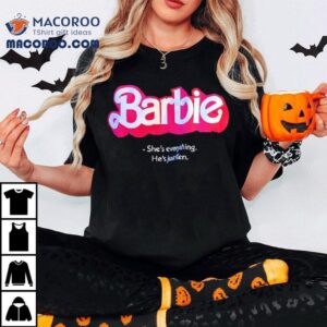 Barbie The Movie She's Everything He's Just Ken Shirt 2 Barbie The Movie She S Everything He S Just Ken Tshirt