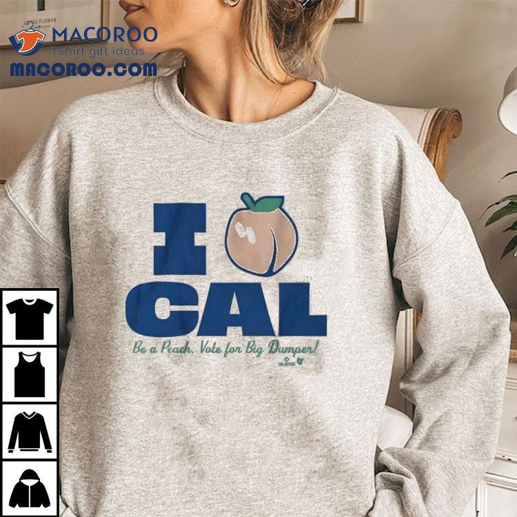 Cal Raleigh I Love Cal Be A Peach Vote For Big Dumper Shirt Cal Raleigh I Love Cal Be A Peach Vote For Big Dumper Shirt