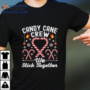 Candy Cane Crew We Stick Together Christmas Tshirt
