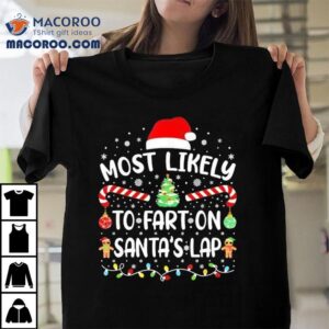 Christmas Most Likely To Fart On Santa S Lap Matching Xmas Tshirt