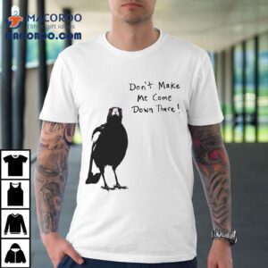 Don't Make Me Come Down There Angry Crow Shirt 2 Don T Make Me Come Down There Angry Crow Tshirt