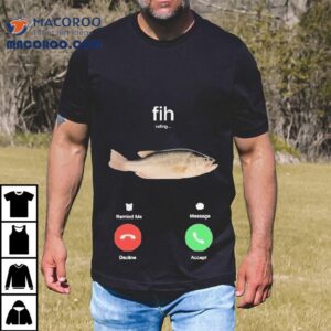 Fih Calling Remind Me Message Decline Accept Phone Call Fish Tshirt