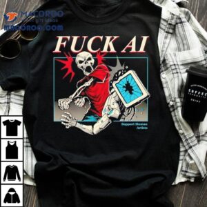 Fuck Ai Support Human Artists Tshirt