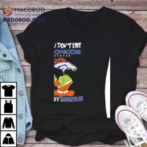 Grinch Ass Denver Broncos If You Don T Like Merry Kissmyass Christmas Tshirt