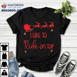 I Like To Ride On Top Christmas Couple Tshirt