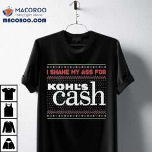 I Shake My Ass For Kohl S Cash Tacky Ugly Christmas S Tshirt